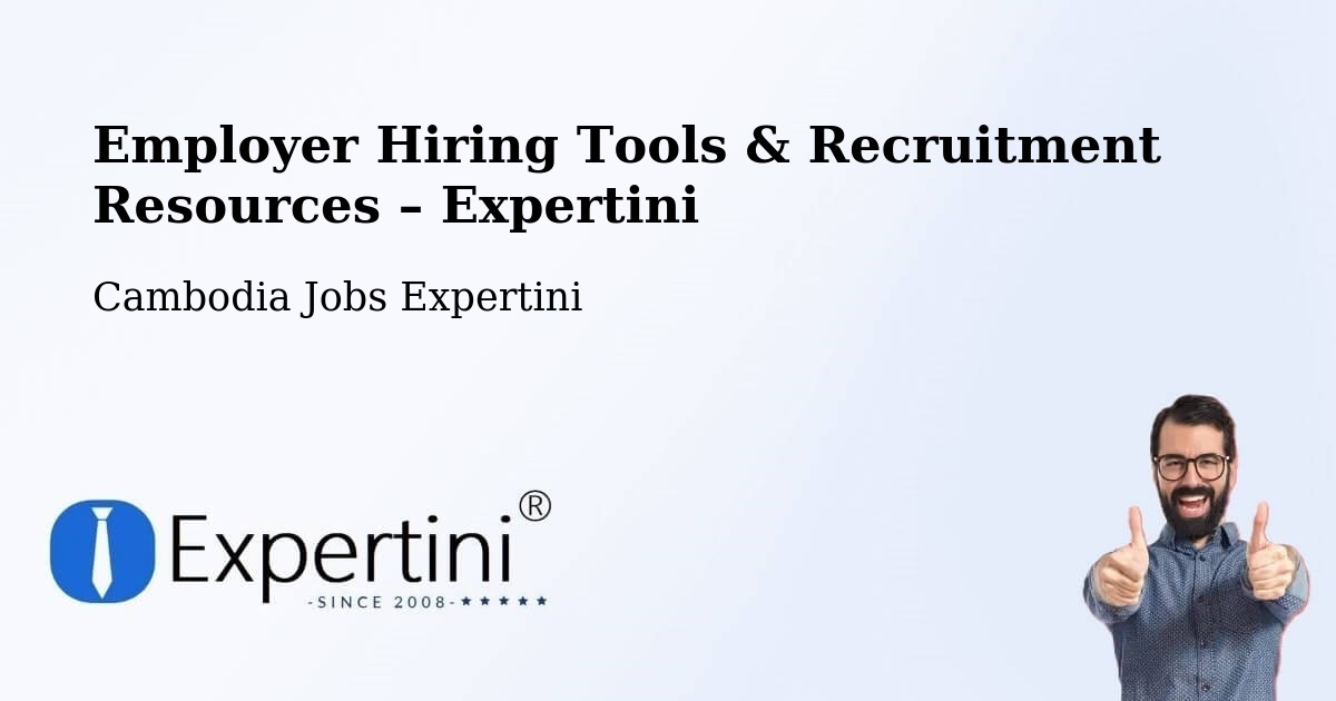 Employer Hiring Tools & Recruitment Resources – Cambodia - Cambodia Jobs Expertini