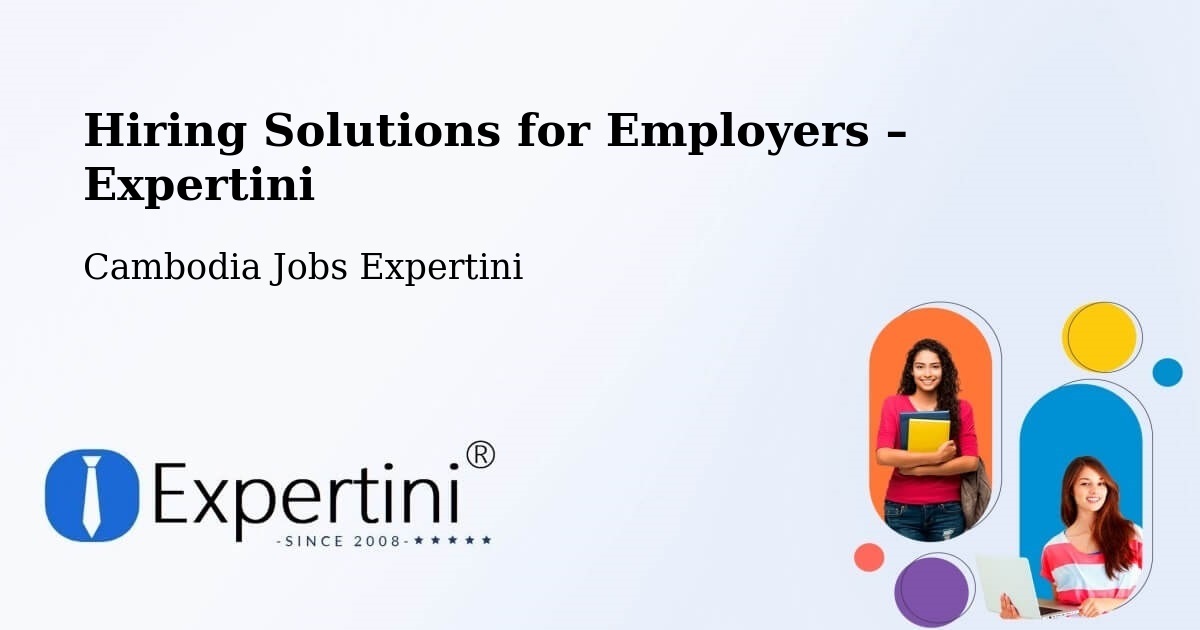 Hiring Solutions for Employers in Cambodia - Cambodia Jobs Expertini
