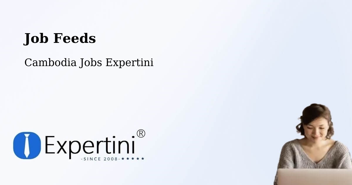 Job Listings Feed – Cambodia - Cambodia Jobs Expertini