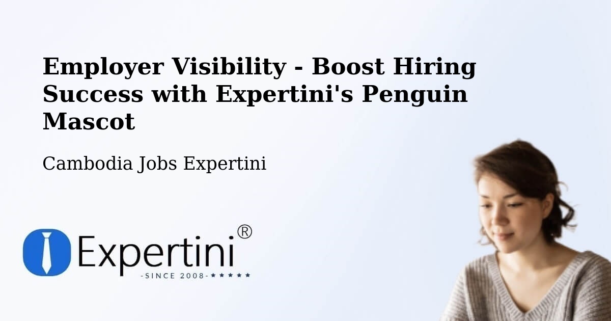 Employer Visibility Strategy – Cambodia - Cambodia Jobs Expertini